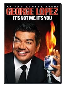 George Lopez: It's Not Me, It's You