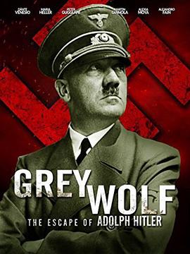 灰狼：阿道夫·希特勒的逃亡 Grey Wolf: Hitler's Escape to Argentina