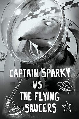 船长斯巴基与飞碟 Captain Sparky vs. The Flying Saucers
